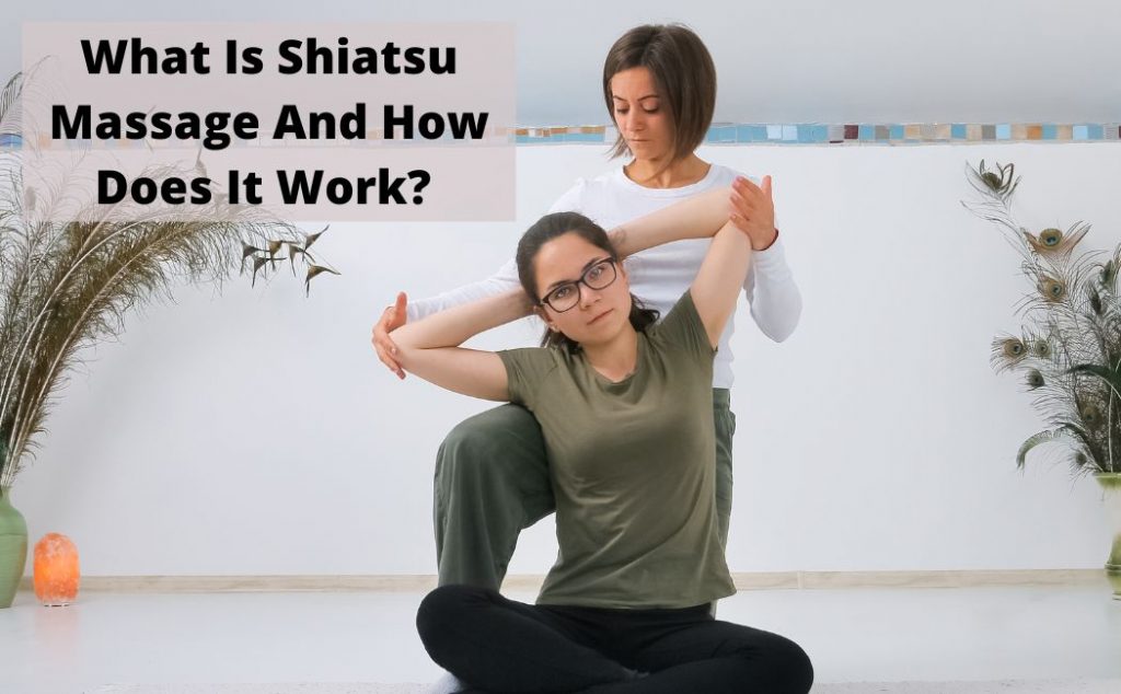 What Is Shiatsu Massage And How Does It Work